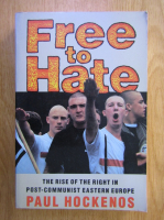 Anticariat: Paul Hockenos - Free to Hate. The Rise of the Right in Post Communist Eastern Europe
