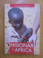 Pavel Bartolomeu - Misionar in Africa