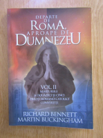 Richard Bennett - Departe de Roma, aproape de Dumnezeu (volumul 2)