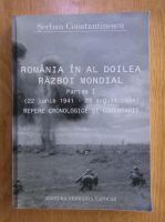 Serban Constantinescu - Romania in al Doilea Razboi Mondial (volumul 1)