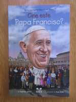 Stephanie Spinner - Cine este Papa Francisc?