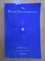The Way of Transformation. Jeshua in Communion with Jayem