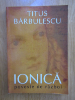 Anticariat: Titus Barbulescu - Ionica. Poveste de razboi