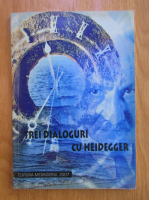 Trei dialoguri cu Heidegger