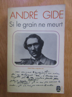 Andre Gide - Si le grain ne meurt