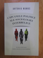 Antonio Momoc - Capcanele politice ale sociologiei interbelice