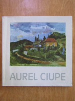 Aurel Ciupe. Expozitie retrospectiva