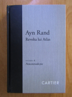 Anticariat: Ayn Rand - Revolta lui Atlas, volumul 1. Noncontradictia