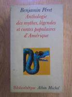 Benjamin Peret - Anthologie des mythes, legendes et contes populaires d'Amerique