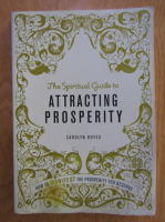 Anticariat: Carolyn Boyes - The Spiritual Guide to Attracting Prosperity
