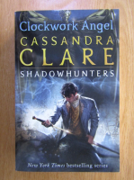 Cassandra Clare - The Infernal Devices. Clockwork Angel (volumul 1)