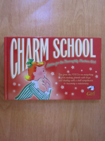 Charm School. Advice for the Thoroughly Modern Girl
