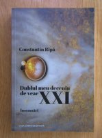 Constantin Ripa - Dublul meu deceniu de veac XXI