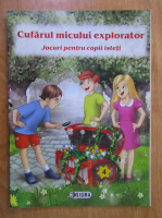 Cufarul micului explorator, volumul 4. Jocuri pentru copii isteti