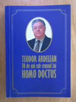 Anticariat: Daliana Bonat - Teodor Ardelean. 70 de ani sub semnul lui Homo Doctus
