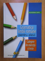 Ecaterina Chifu - Gramatica limbrii romane pentru elevi. Culegere de exercitii si teste