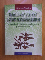 Gabriela Zbughin - Culturi in vivo si in vitro la Stevia Rebaudiana Bertoni. Aspecte de biochimie, morfogeneza si histo-anatomie