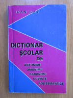 Ioan Ilas - Dictionar scolar de antonime, omonime, paronime si cuvinte polisemantice