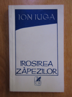 Anticariat: Ion Iuga - Irosirea zapezilor