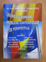 Isabela Ancut - Uniunea Europeana. Probleme contemporaqne si de perspectiva