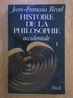 Jean Francois Revel - Histoire de a philosophie occidentale (volumul 1)