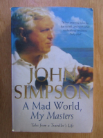 John Simpson - A Mad World. My Masters