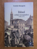 Leontin Ghergariu - Zalaul. Schita monografica