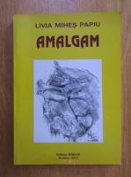 Anticariat: Livia Mihes Papiu - Amalgam (volumul 5)