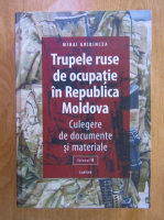 Mihai Gribincea - Trupele ruse de ocupatie in Republica Moldova (volumul 2)