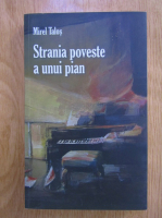 Mirel Talos - Strania poveste a unui pian