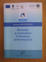 Nicoleta Salcudeanu - Revizuire si revizionism in literatura postcomunista