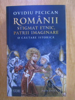 Ovidiu Pecican - Romanii. Stigmat etnic, patrii imaginare
