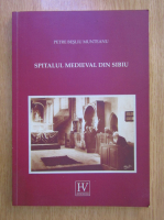 Petre Besliu Munteanu - Spitalul medieval din Sibiu