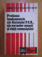Probleme fundamentale ale statutului Partidului Comunist Roman, ale normelor muncii si vietii comunistilor