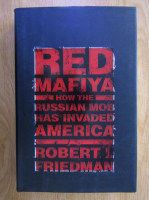 Robert I. Friedman - Red Mafiya. How the Russian Mob Has Invaded America