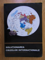 Anticariat: Teodor Frunzeti - Solutionarea crizelor internationale