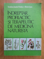 Anticariat: Teodora Indrei Stoica - Indreptar profilactic si terapeutic de medicina naturista