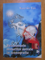 Anticariat: Viorel Gh. Tigu - Rezonantele miturilor astrale in iconografie