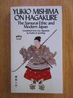 Yukio Mishima on Hagakure. The Samurai Ethic and Modern Japan