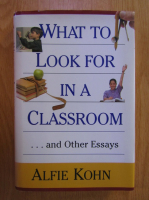 Anticariat: Alfie Kohn - What to Look for in a Classroom... and Other Essays