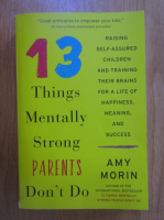 Amy Morin - 13 Things Mentally Strong Parents Don't Do