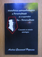 Andrei Emanuel Popescu - Metafizica astropsihologica a personalitatii si a raportului eu-personalitate