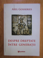 Axel Gosseries - Despre dreptate intre generatii
