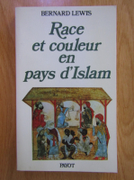 Anticariat: Bernard Lewis - Race et couleur en pays d'Islam