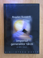 Bogdan Suceava - Imperiul generalilor tarzii si alte istorii