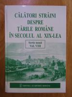 Calatori straini despre Tarile Romane in secolul al XIX-lea (volumul 8)