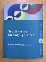 Cecilia Tohaneanu - Teorii versus ideologii politice?