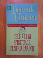 Deepak Chopra - Cele sapte legi spirituale pentru parinti