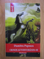 Dumitru Popescu - Cronos autodevorandu-se, volumul 4. Angosa putrefactiei