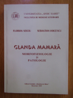 Florian Seiciu - Glanda mamara. Morfofiziologie si patologie